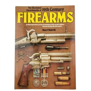 The Illustrated Encyclopedia of 19th Century Firearms Hardback Book by Myatt Gun